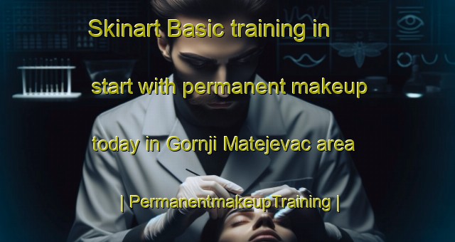 Skinart Basic training in start with permanent makeup today in Gornji Matejevac area | PermanentmakeupTraining | PermanentmakeupClasses | SkinartTraining-Serbia
